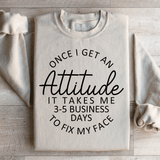 Once I Get An Attitude It Takes Me 3-5 Business Days To Fix My Face Sweatshirt Sand / S Peachy Sunday T-Shirt