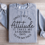 Once I Get An Attitude It Takes Me 3-5 Business Days To Fix My Face Sweatshirt Sport Grey / S Peachy Sunday T-Shirt