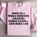 Once In A While Someone Amazing Comes Along And Here I Am Sweatshirt Light Pink / S Peachy Sunday T-Shirt