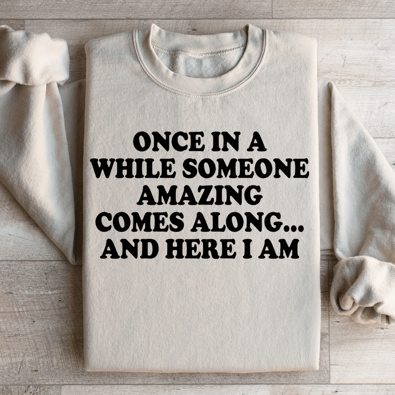 Once In A While Someone Amazing Comes Along And Here I Am Sweatshirt Sand / S Peachy Sunday T-Shirt