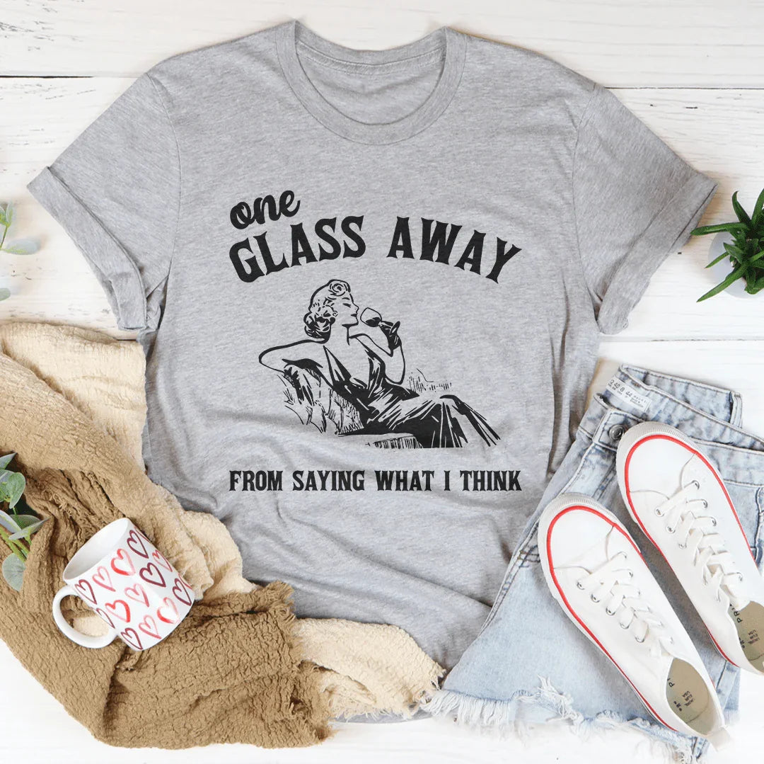 One Glass Away From Saying What I Think Tee Athletic Heather / S Peachy Sunday T-Shirt
