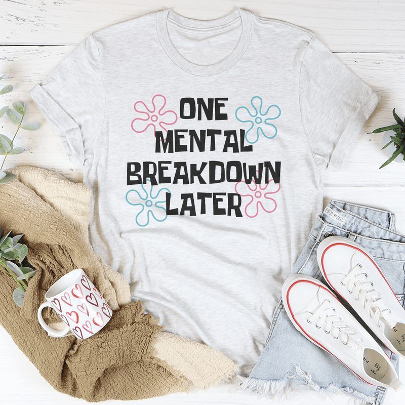 One Mental Breakdown Later Tee Ash / S Peachy Sunday T-Shirt