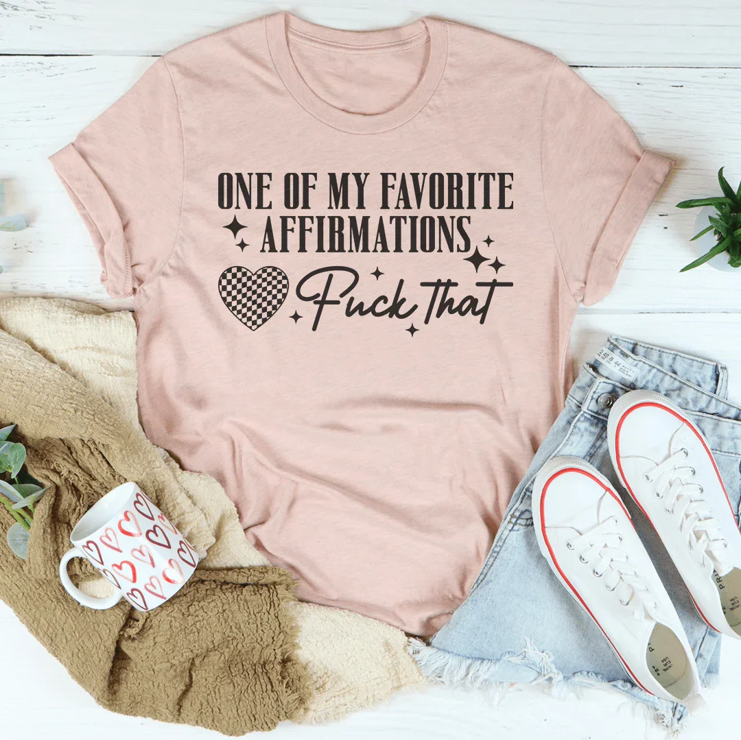 One Of My Favorite Affirmations F-ck That Tee Heather Prism Peach / S Peachy Sunday T-Shirt