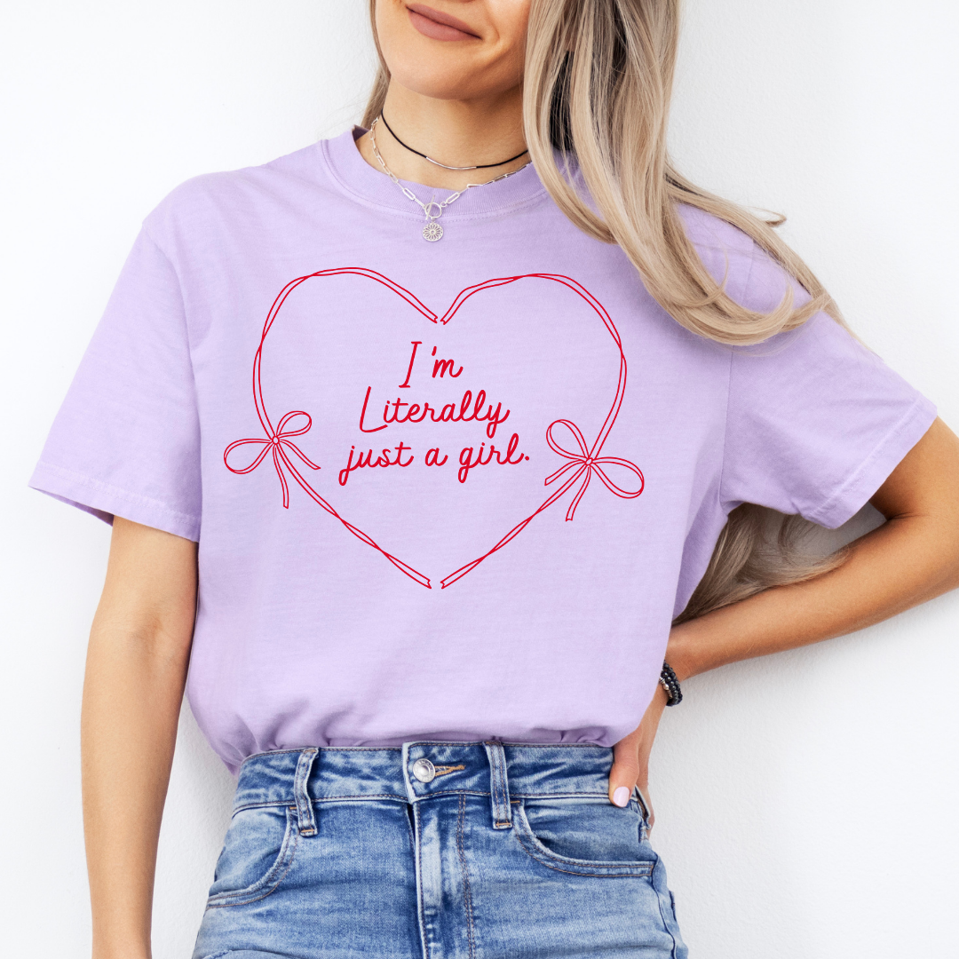I'm Literally Just A Girl Tee