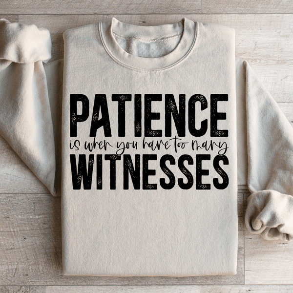 Patience Is When You Have Too Many Witnesses Sweatshirt Sand / S Peachy Sunday T-Shirt