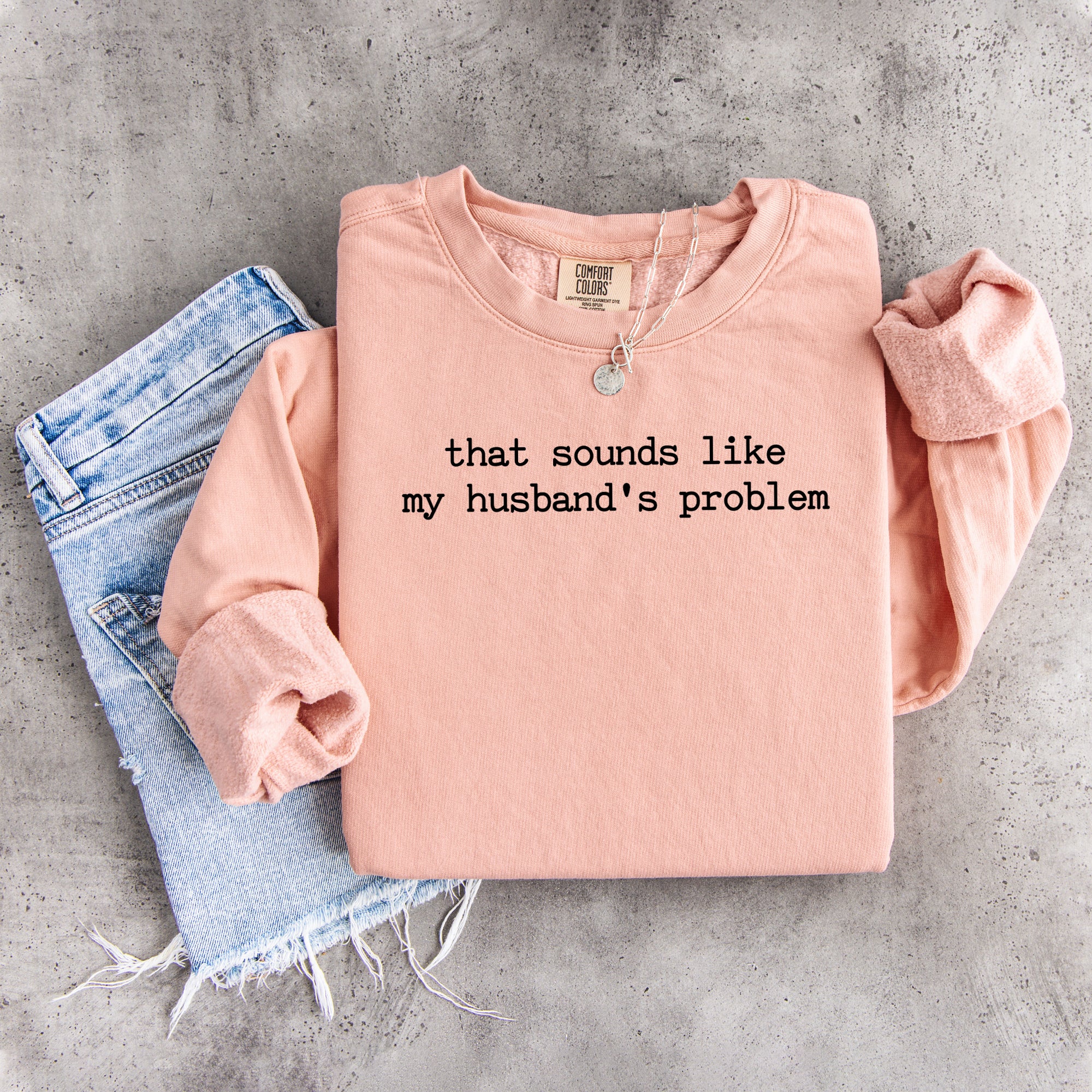 That Sounds Like My Husband's Problem Sweatshirt