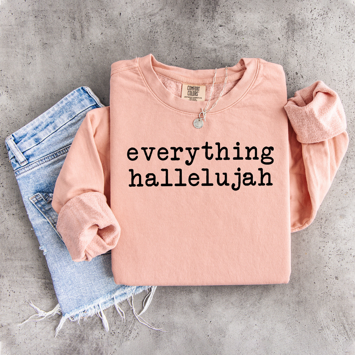 Everything Hallelujah Sweatshirt