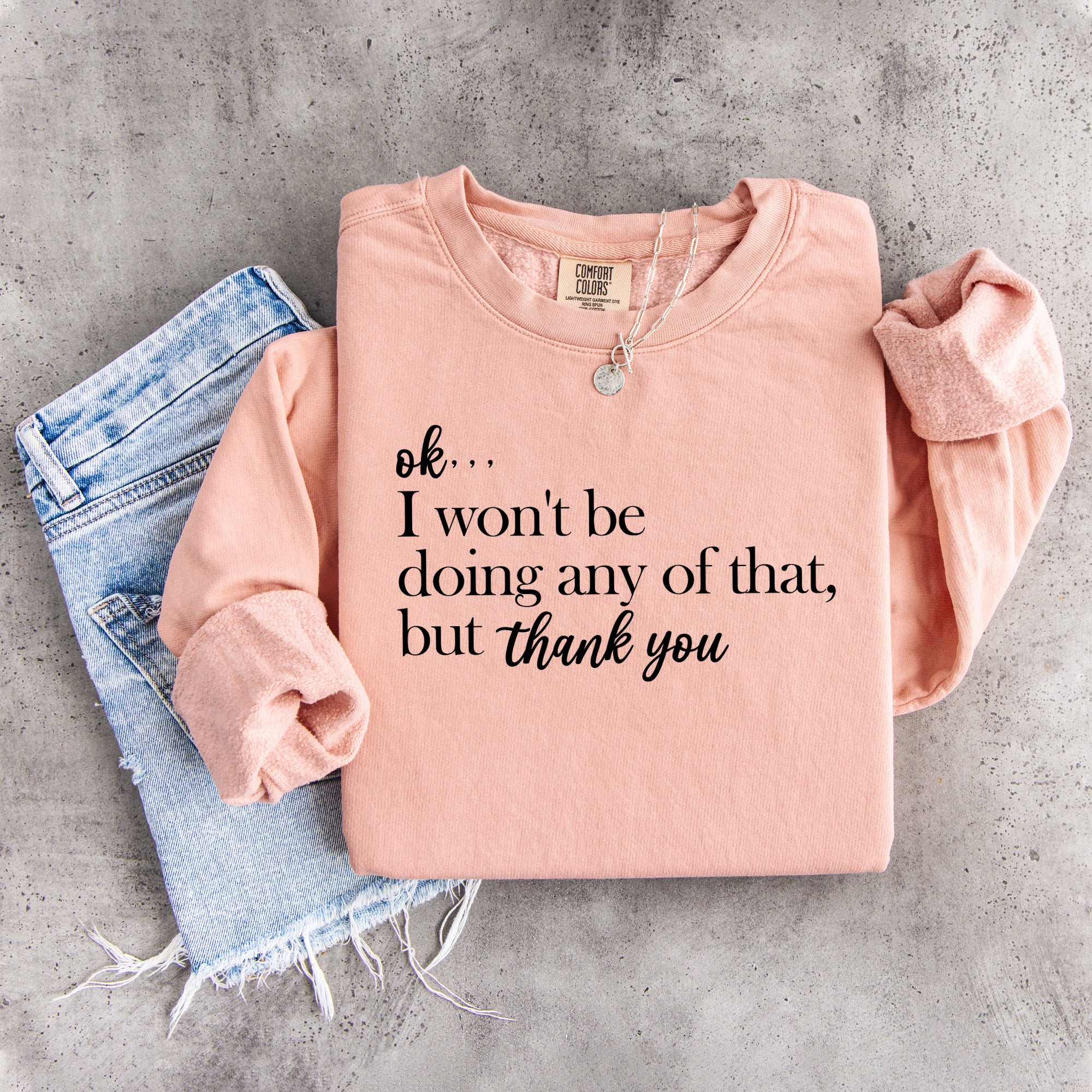 Ok I Won't Be Doing Any Of That but thank you Sweatshirt