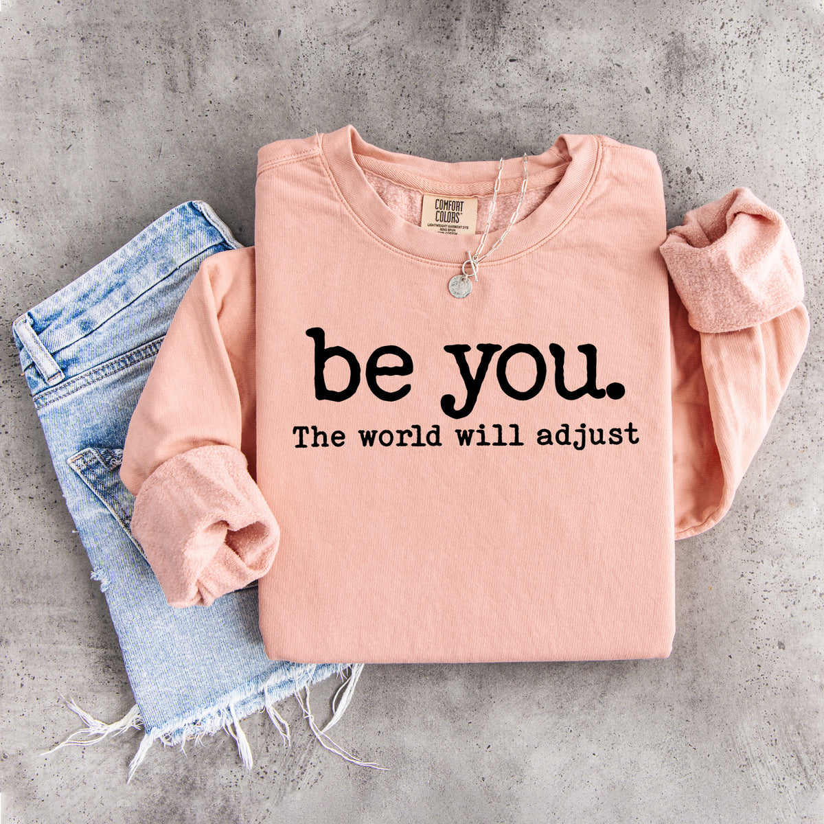 Be You The World Will Adjust Sweatshirt
