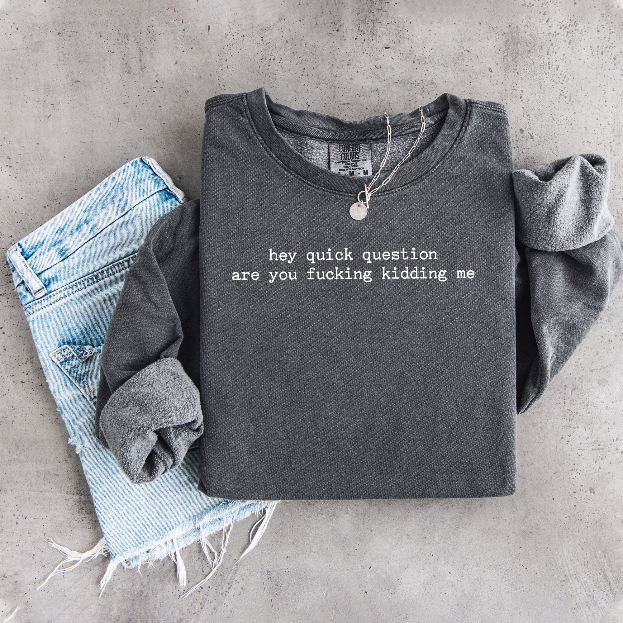 Hey Quick Question Are You Kidding Me Sweatshirt
