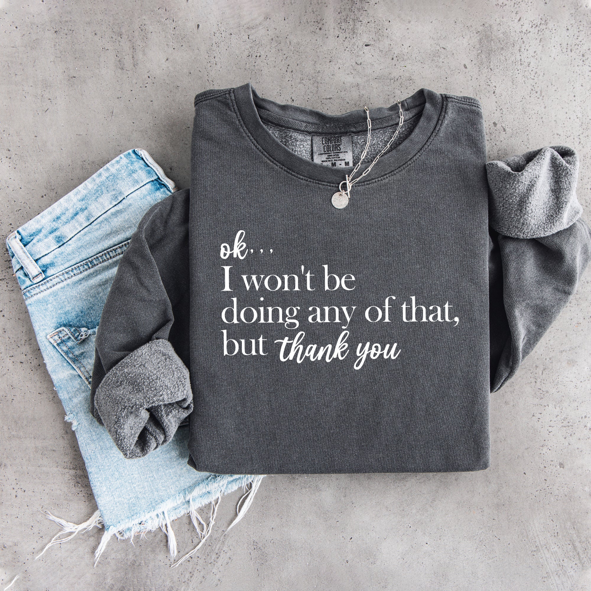 Ok I Won't Be Doing Any Of That but thank you Sweatshirt