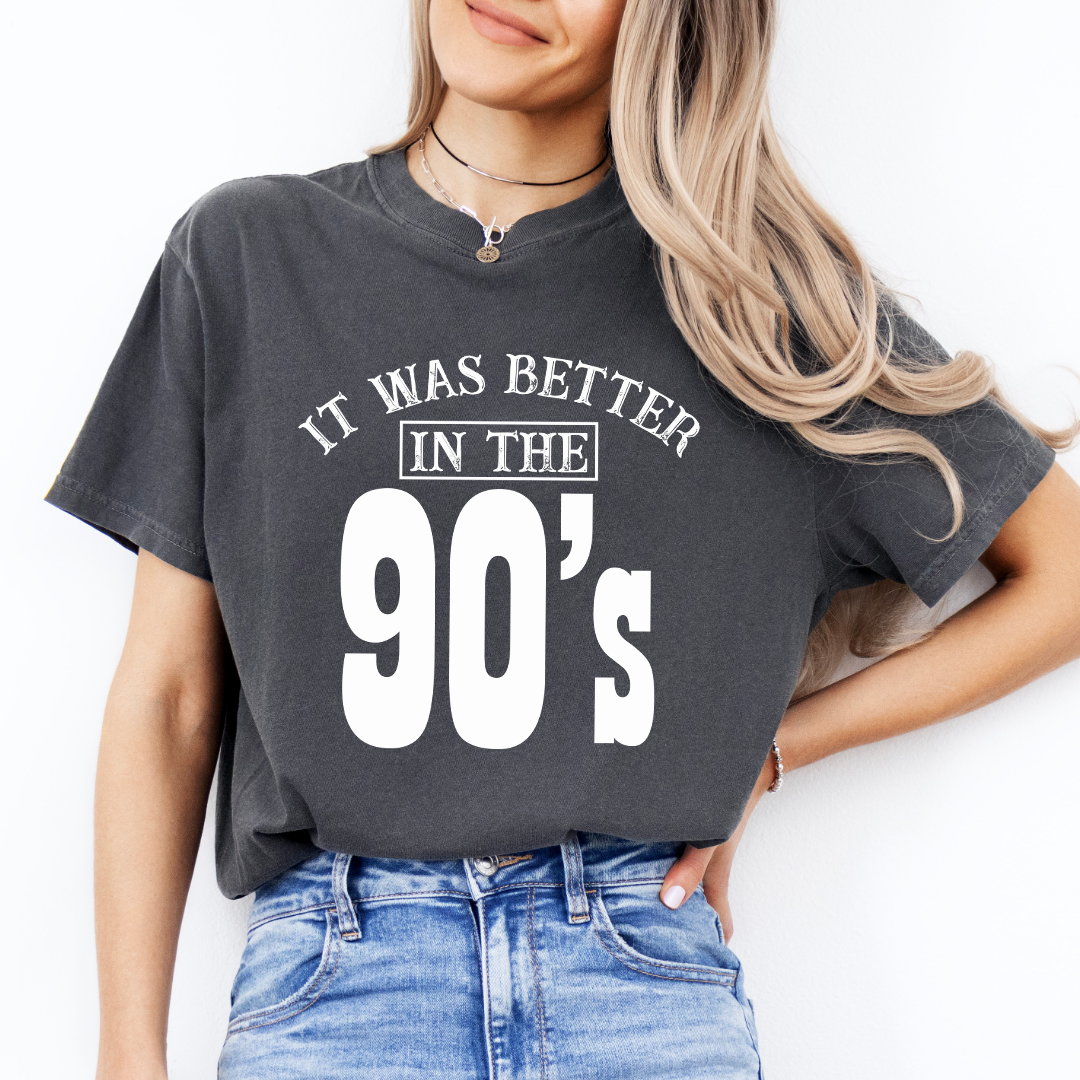 It Was Better In The 90’s Tee
