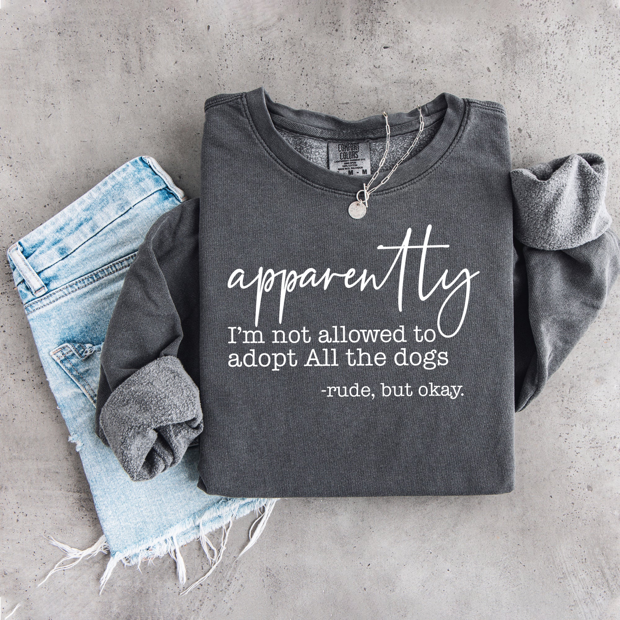 Apparently I'm Not Allowed To Adopt All The Dogs Sweatshirt