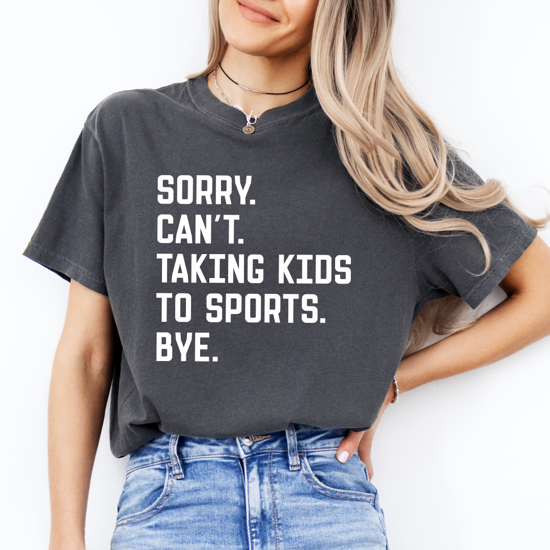 Sorry Can't Taking Kids To Sports Bye Tee
