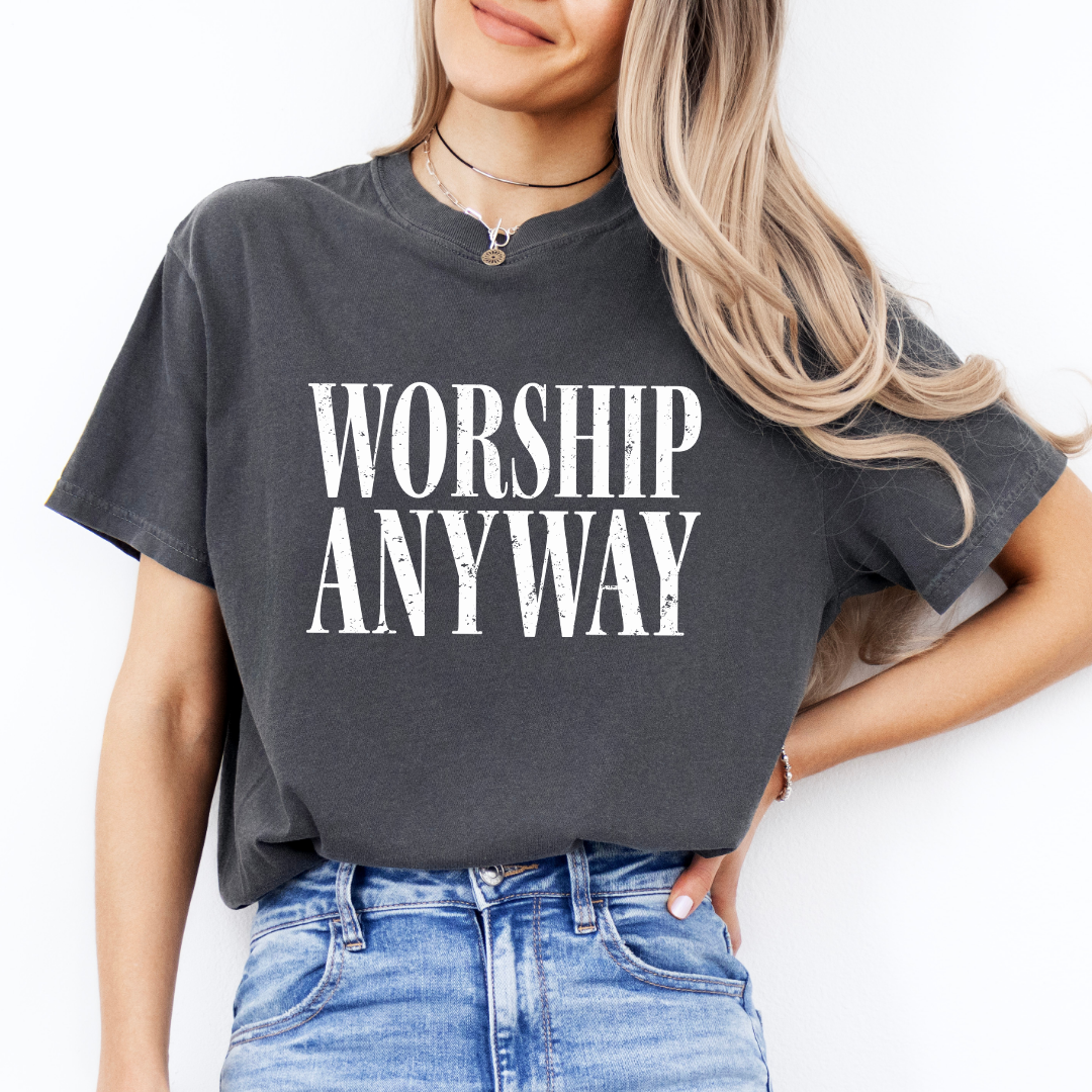 Worship Anyway Tee