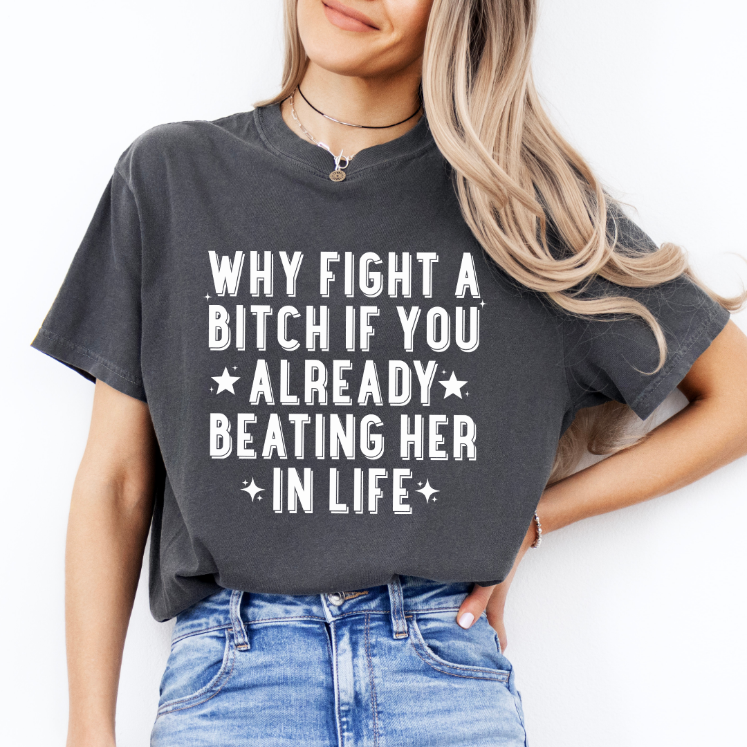 Why Fight A B-tch Tee