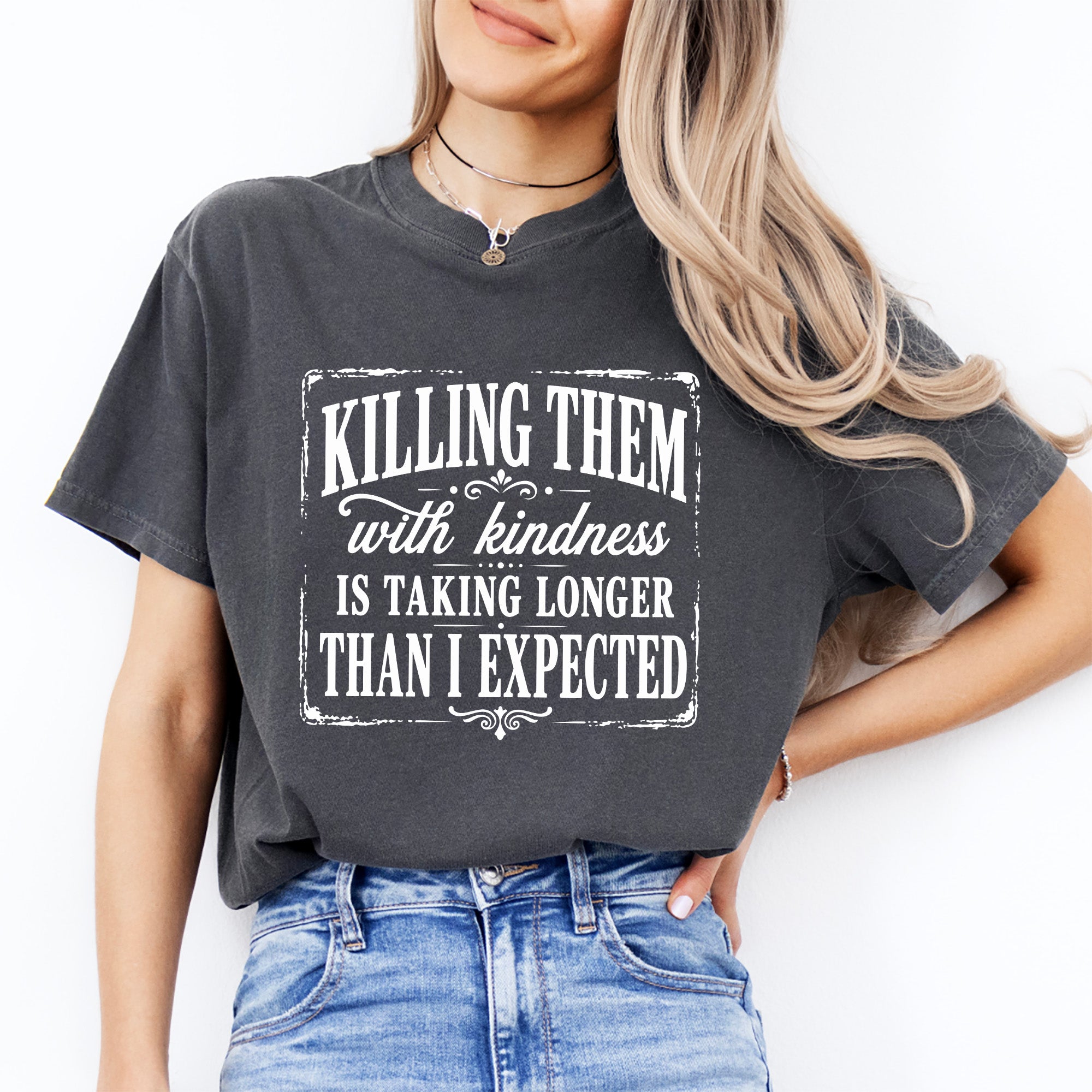 Killing Them With Kindness Tee