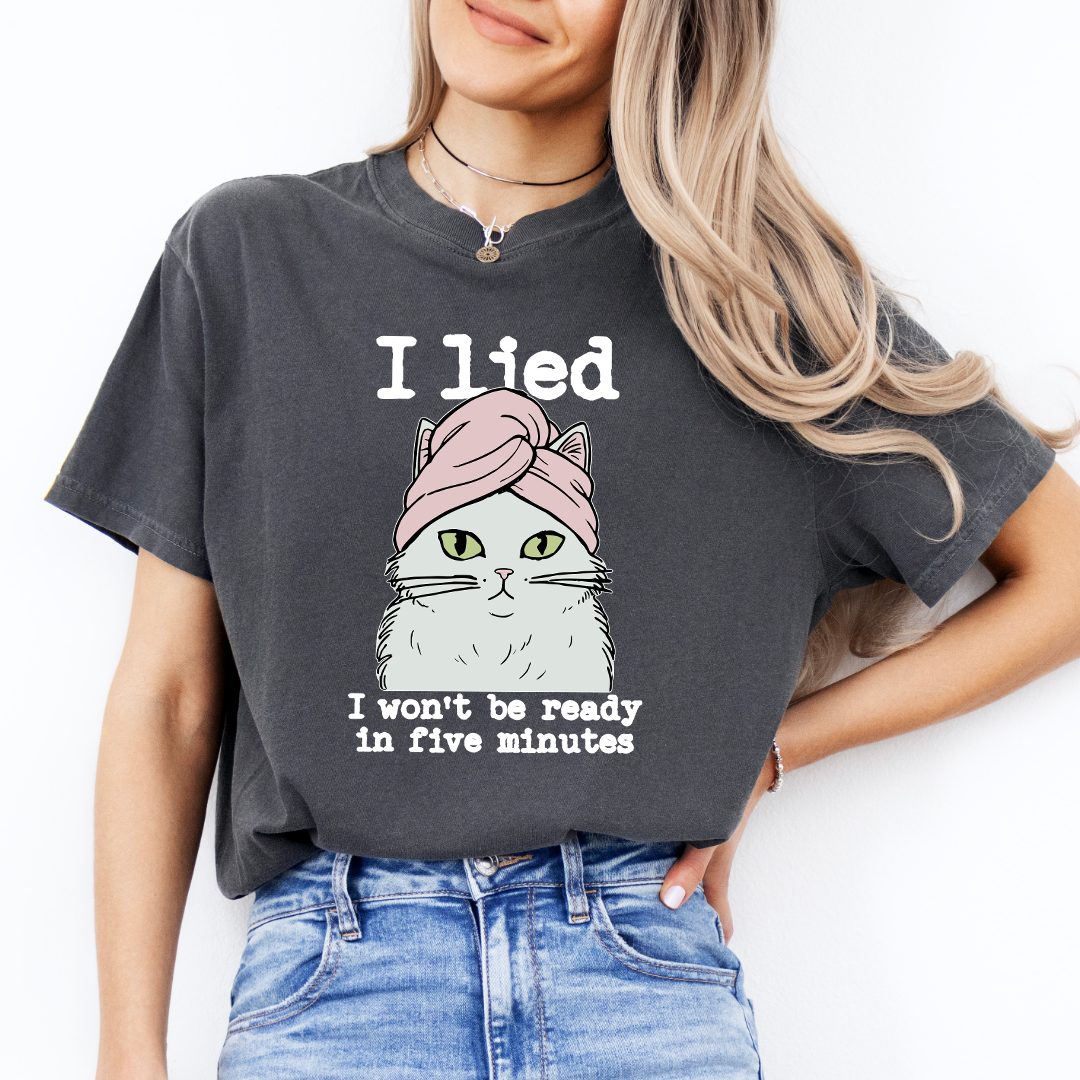 I Lied I Won't Be Ready In Five Minute Tee