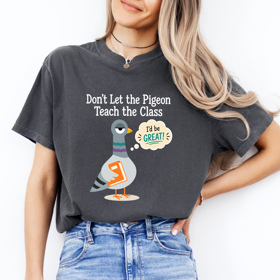 Don't Let The Pigeon Teach The Class Tee