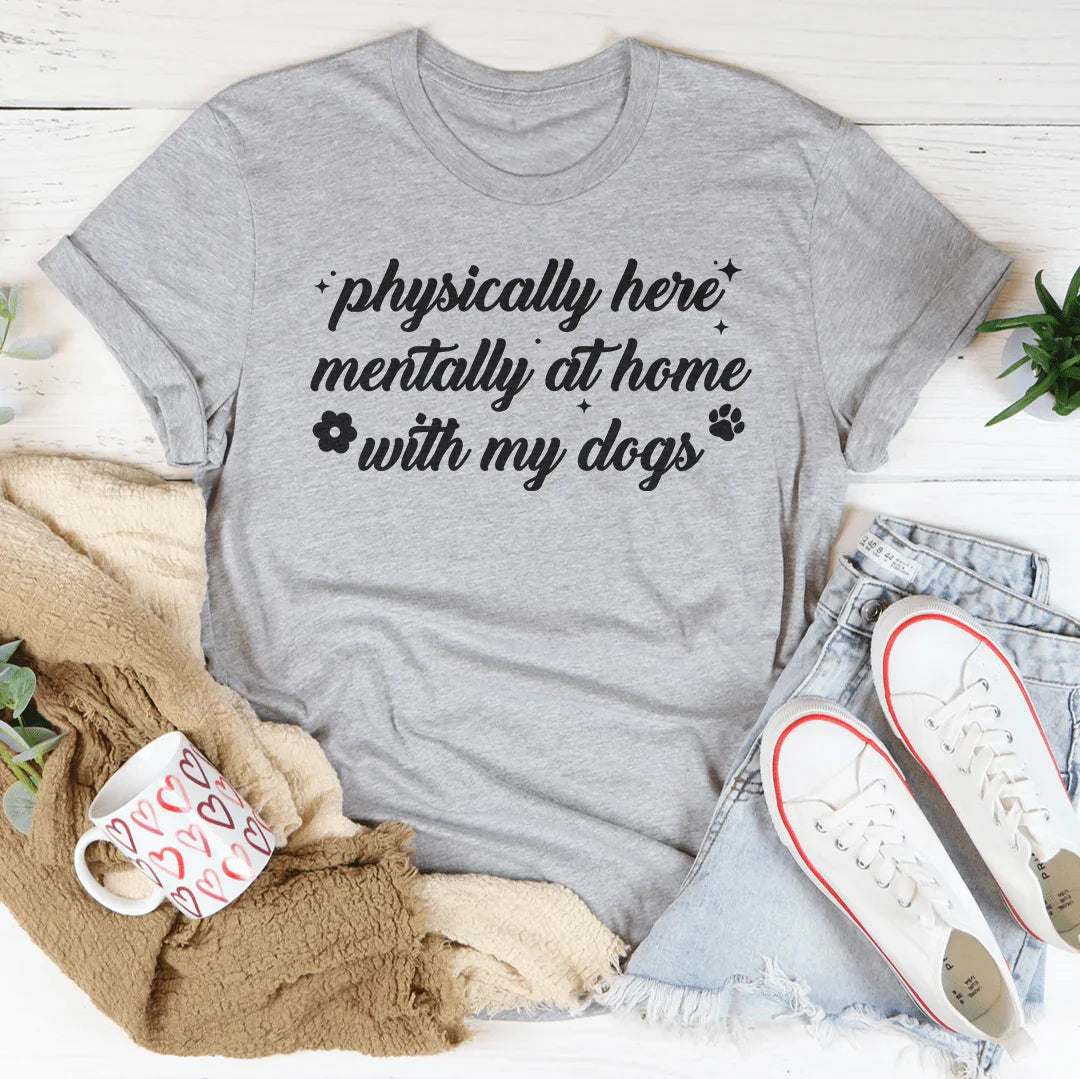 Physically Here Mentally At Home With My Dogs Tee Athletic Heather / S Peachy Sunday T-Shirt