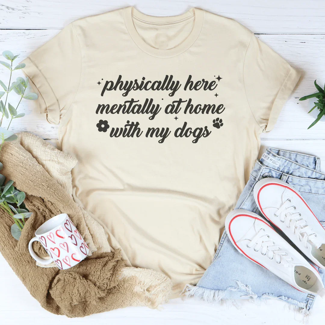 Physically Here Mentally At Home With My Dogs Tee Soft Cream / S Peachy Sunday T-Shirt