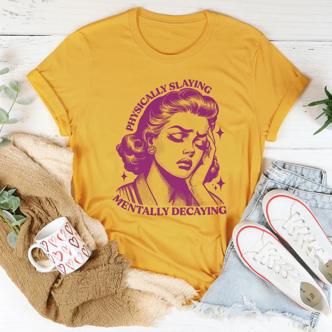 Physically Slaying Mentally Decaying Tee Mustard / S Peachy Sunday T-Shirt