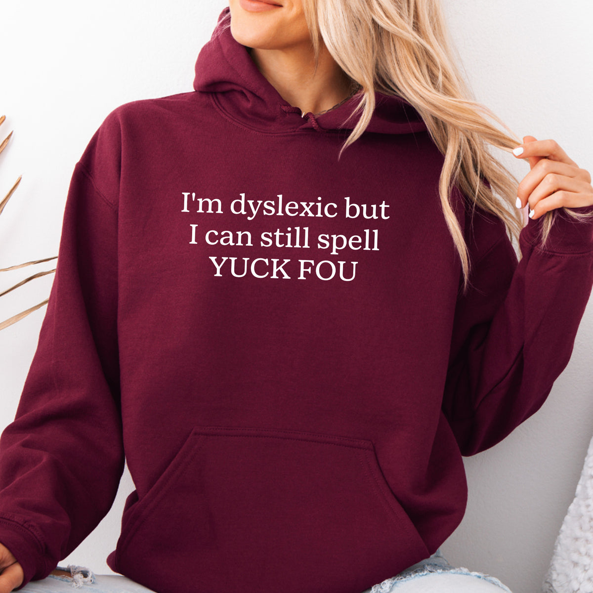Maroon I'm Dyslexic But I Can Still Spell YUCK FOU fleece pullover hoodie