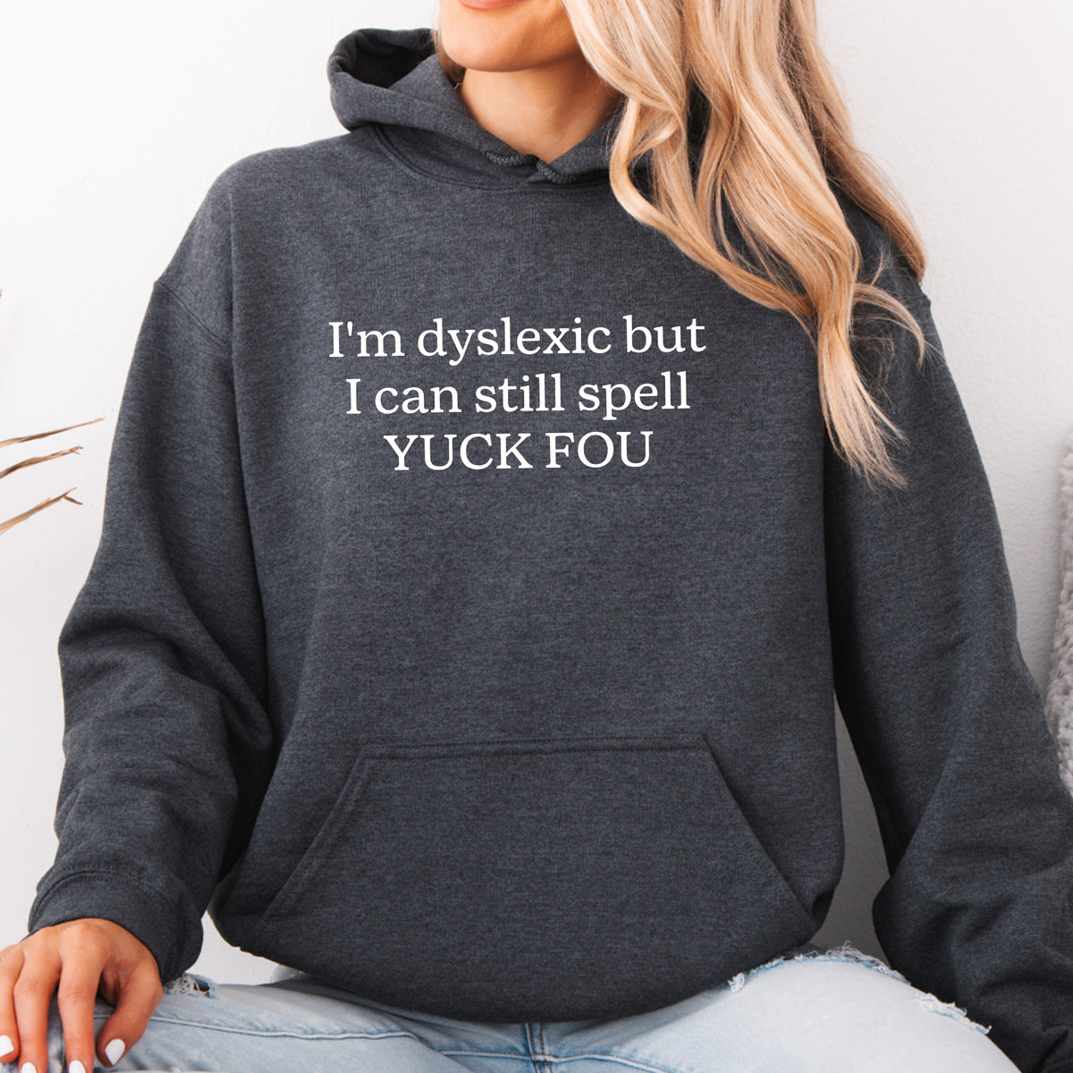 \"I'm Dyslexic But I Can Still Spell YUCK FOU\" – Sarcastic Fleece Pullover Hoodie
