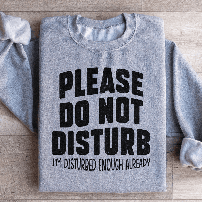 Please Do Not Disturb Sweatshirt Sport Grey / S Peachy Sunday T-Shirt