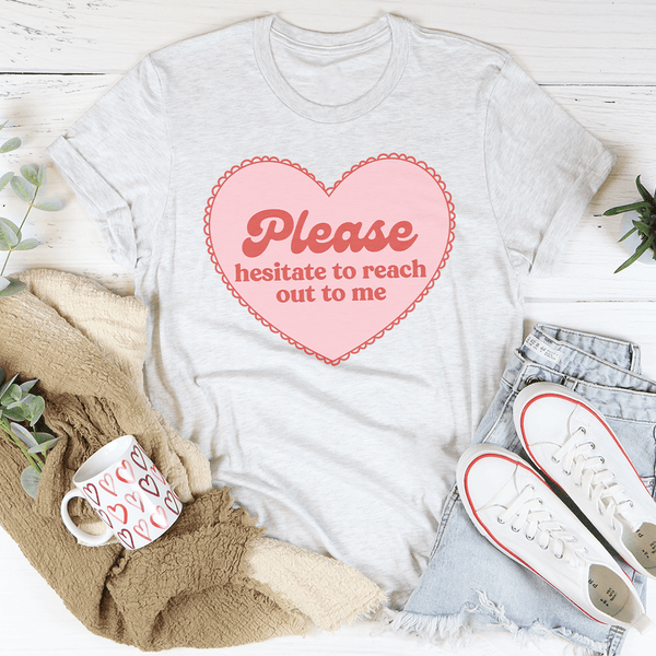Please Hesitate To Reach Out To Me Tee Ash / S Peachy Sunday T-Shirt