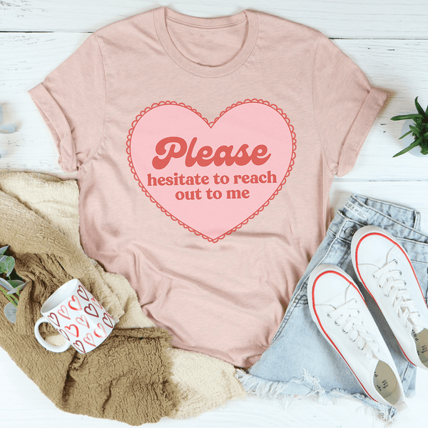 Please Hesitate To Reach Out To Me Tee Heather Prism Peach / S Peachy Sunday T-Shirt