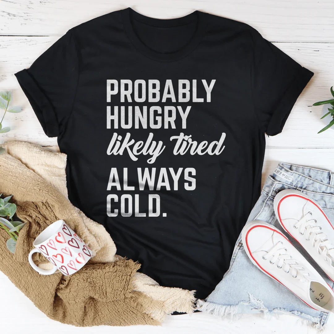 Probably Hungry Likely Tired Always Cold Tee Black Heather / S Peachy Sunday T-Shirt
