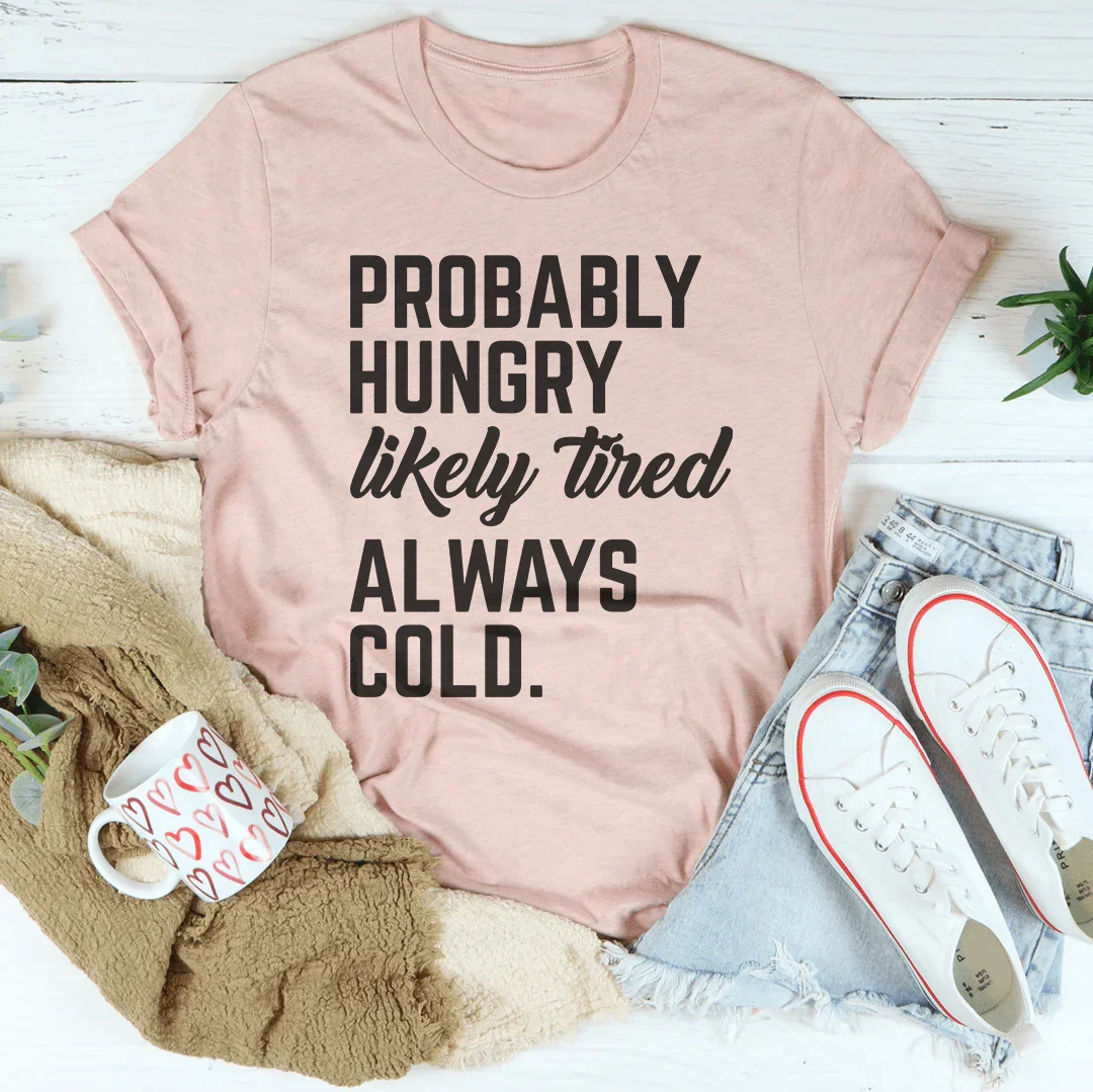 Probably Hungry Likely Tired Always Cold Tee Heather Prism Peach / S Peachy Sunday T-Shirt