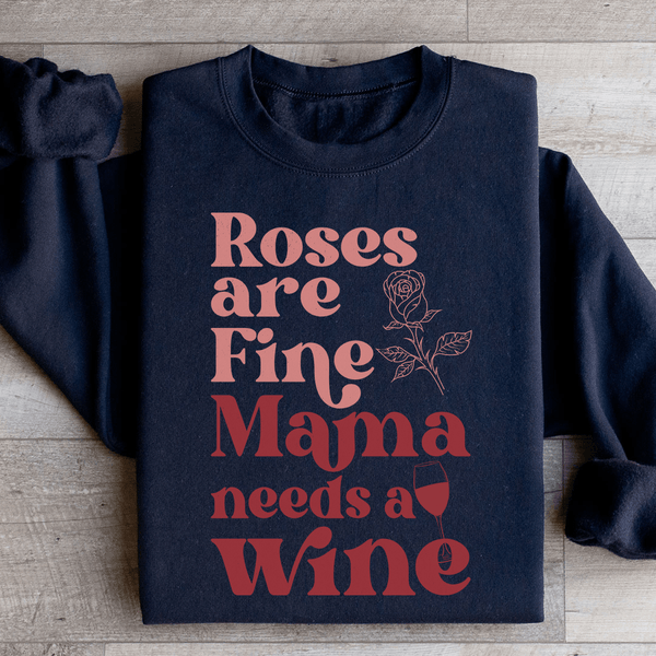 Roses Are Fine Mama Needs Wine Sweatshirt Black / S Peachy Sunday T-Shirt