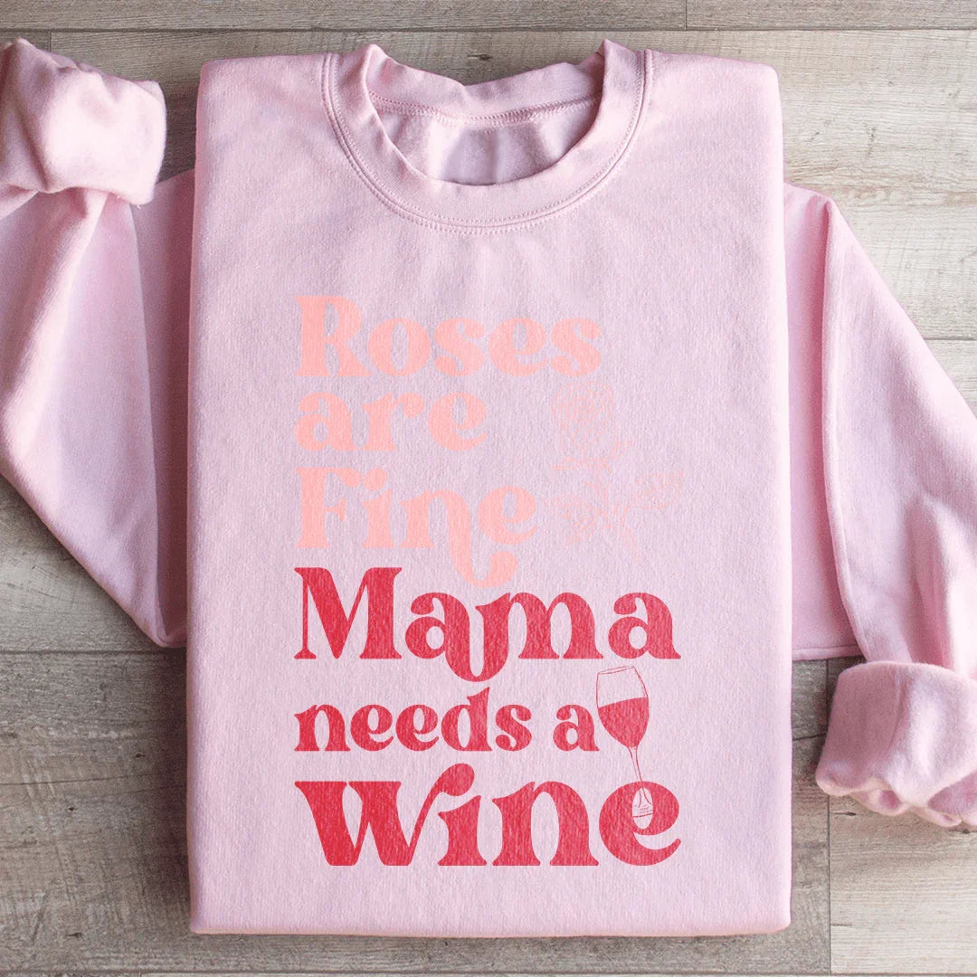 Roses Are Fine Mama Needs Wine Sweatshirt Light Pink / S Peachy Sunday T-Shirt
