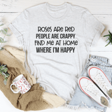 Roses Are Red People Are Crappy Find Me At Home Where I’m Happy Tee Ash / S Peachy Sunday T-Shirt
