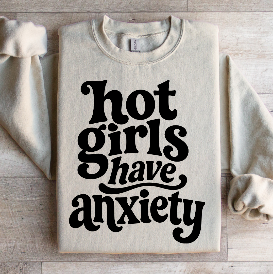 Hot Girls Have Anxiety Sweatshirt
