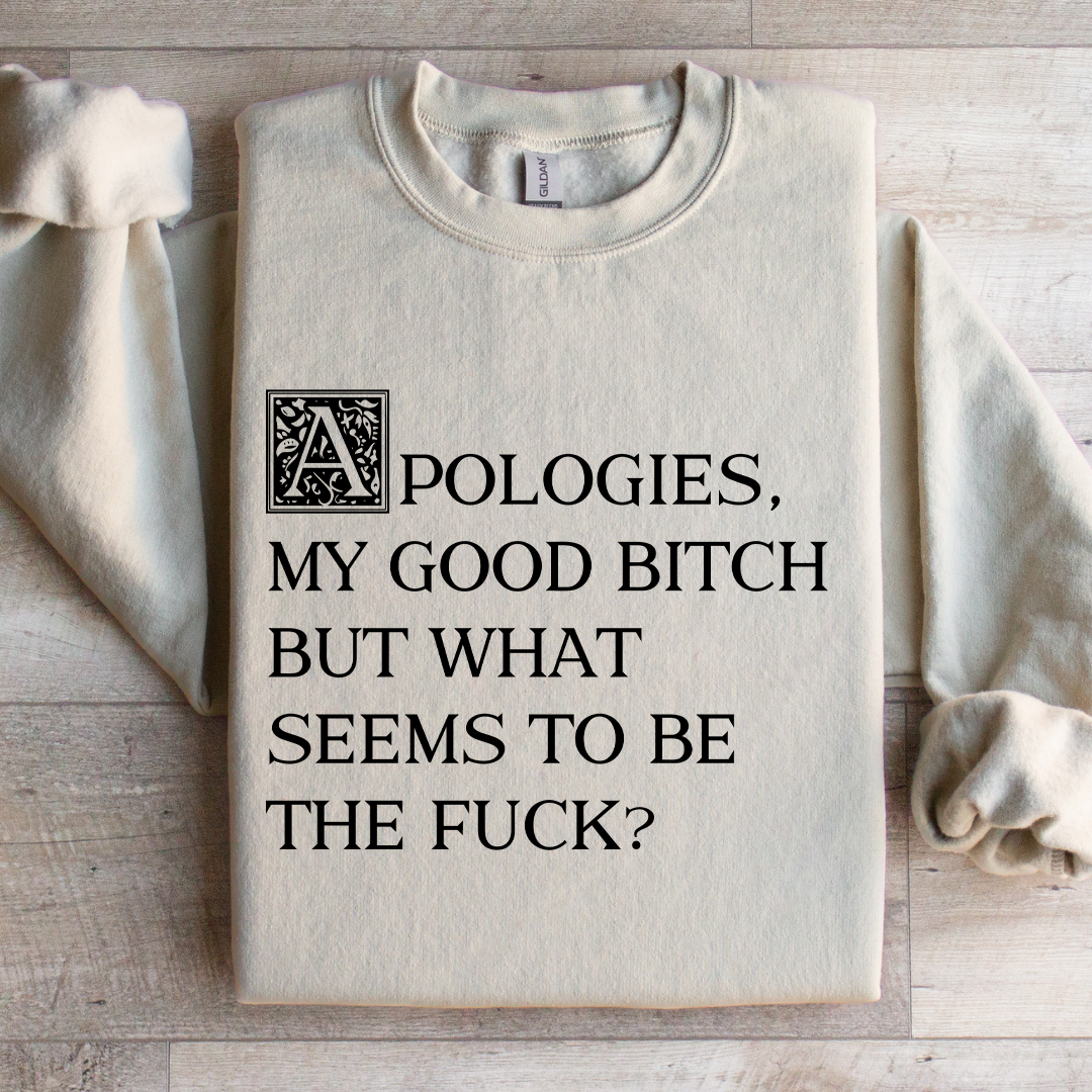 Apologies My Good B-tch Sweatshirt