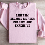Sarcasm Because Murder Charges Are Expensive Sweatshirt Light Pink / S Peachy Sunday T-Shirt