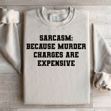 Sarcasm Because Murder Charges Are Expensive Sweatshirt Sand / S Peachy Sunday T-Shirt