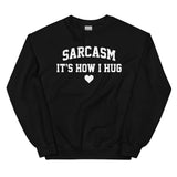Sarcasm It's How I Hug Sweatshirt Black / S Peachy Sunday T-Shirt