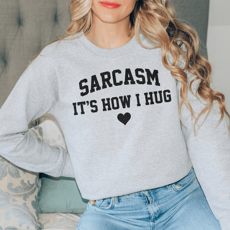 Sarcasm It's How I Hug Sweatshirt Sport Grey / S Peachy Sunday T-Shirt