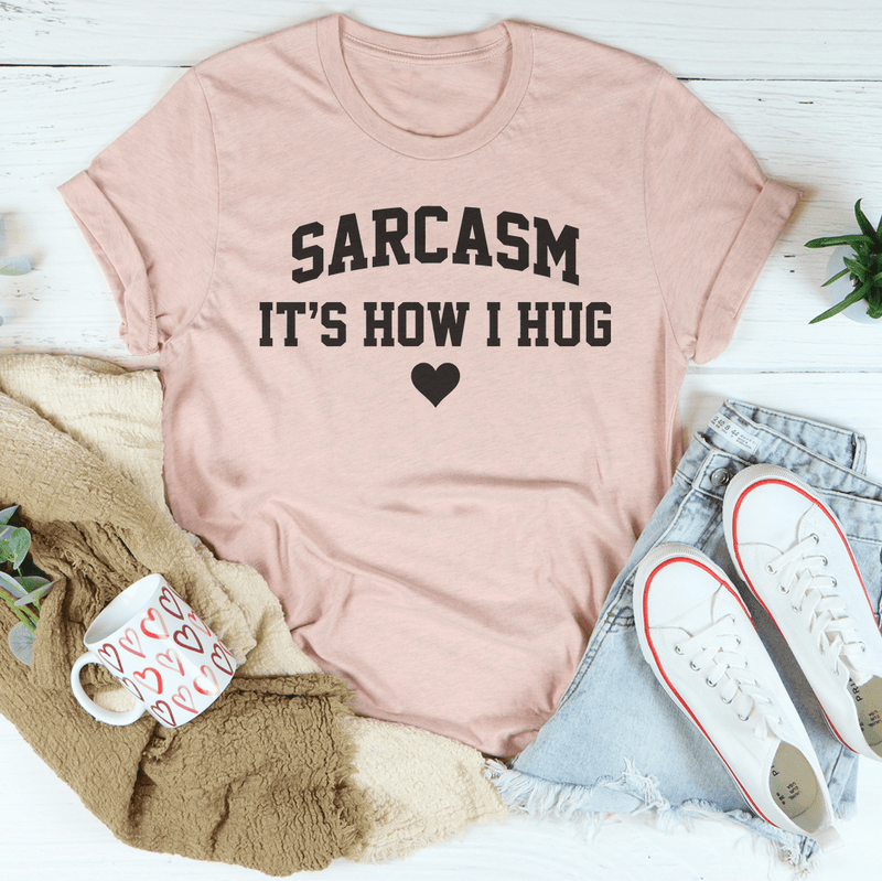 Sarcasm It's How I Hug Tee Heather Prism Peach / S Peachy Sunday T-Shirt