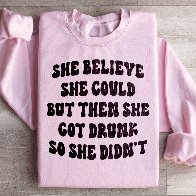 She Believe She Could But Then She Got Drunk So She Didn't Sweatshirt Light Pink / S Peachy Sunday T-Shirt