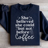 She Believed She Could But Not Before Coffee Sweatshirt Black / S Peachy Sunday T-Shirt