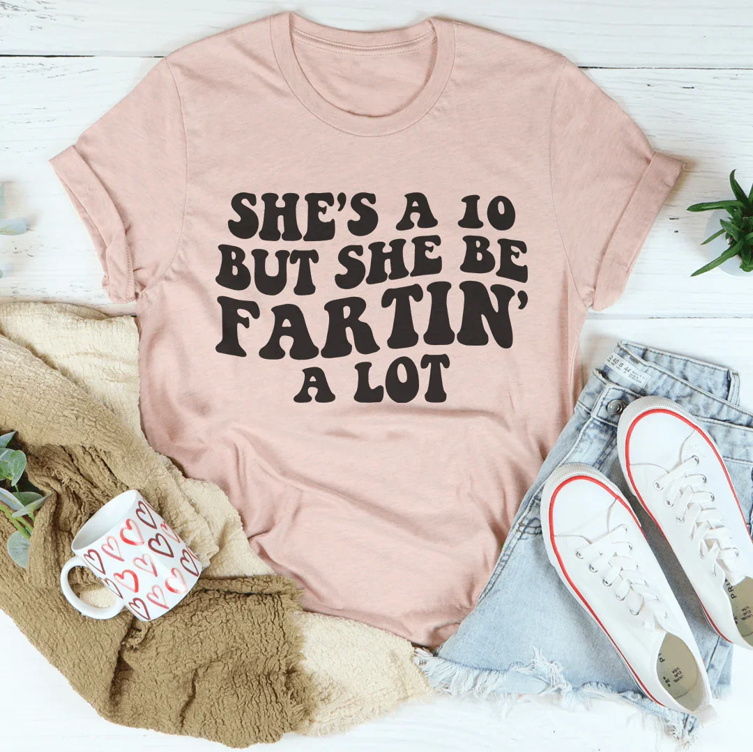 She's A 10 But She Be Fartin A Lot Tee Heather Prism Peach / S Peachy Sunday T-Shirt