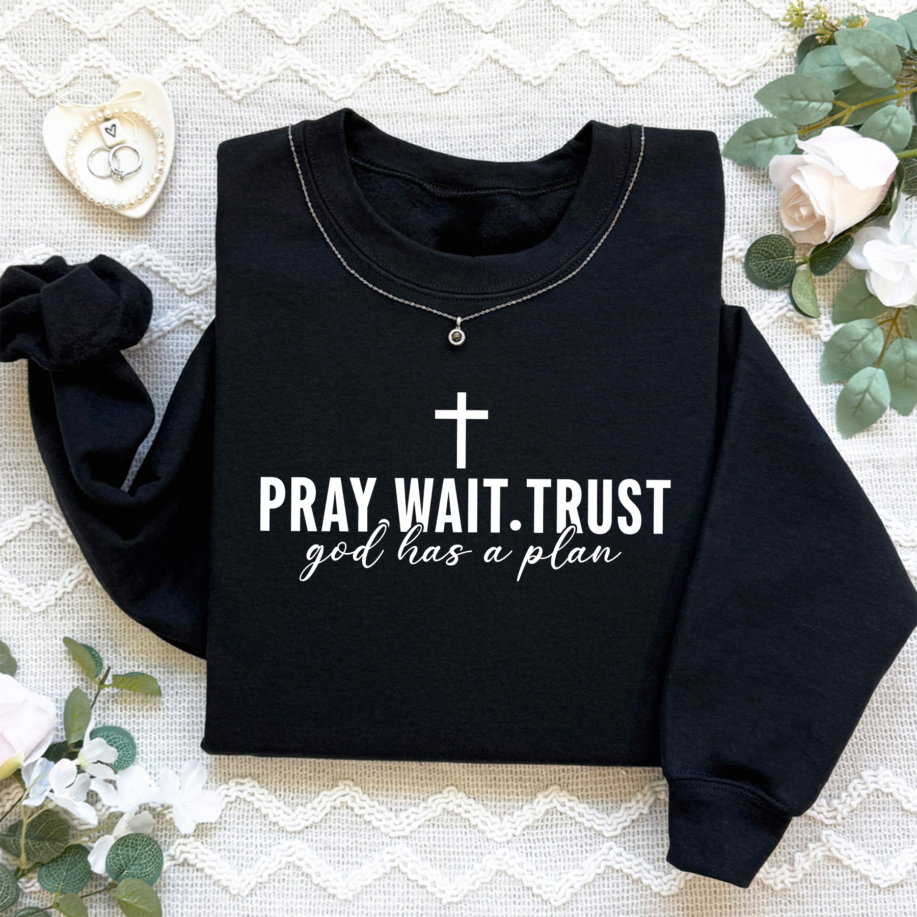 Pray Wait Trust God Has A Plan Sweatshirt