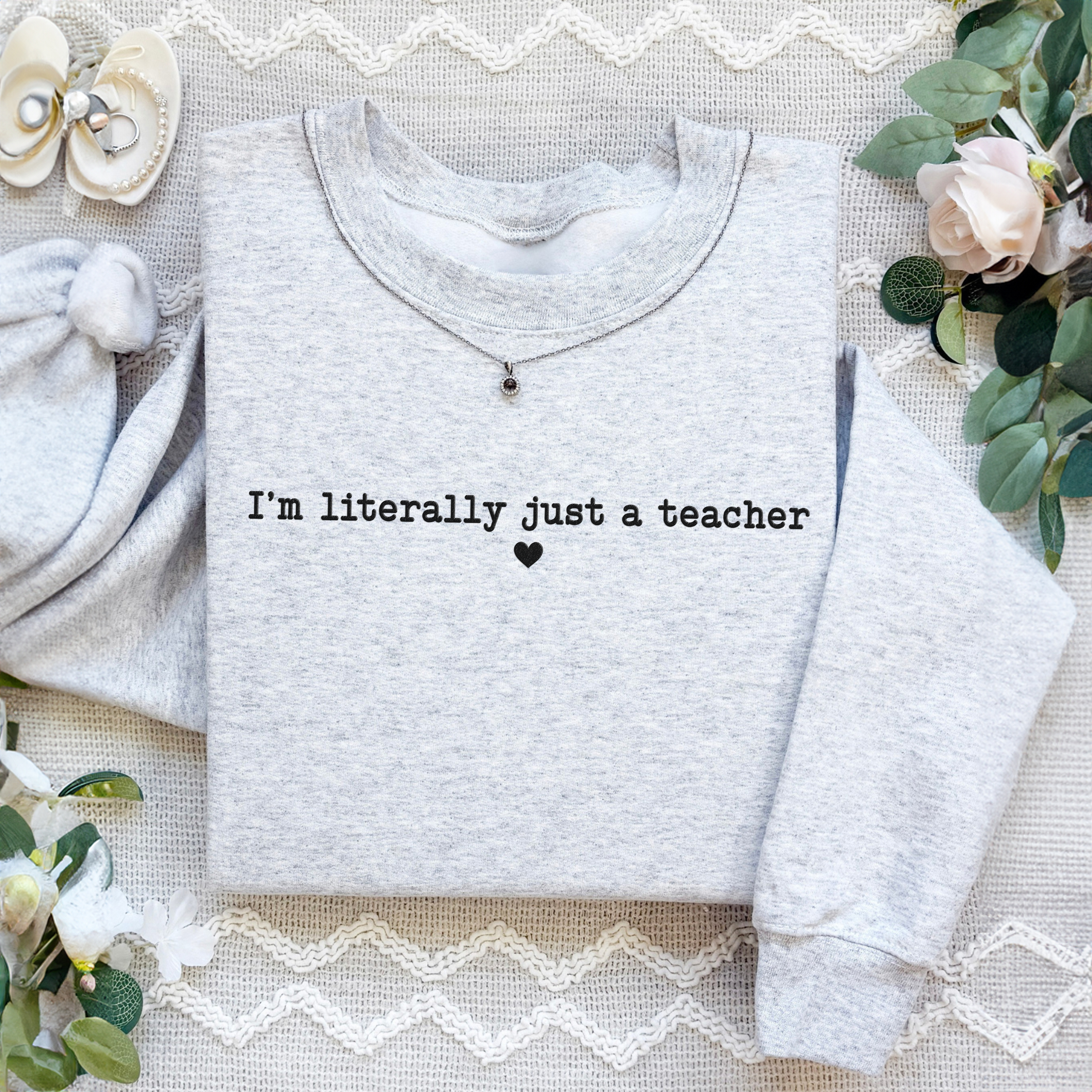 I'm Literally Just a Teacher  Embroidered Sweatshirt