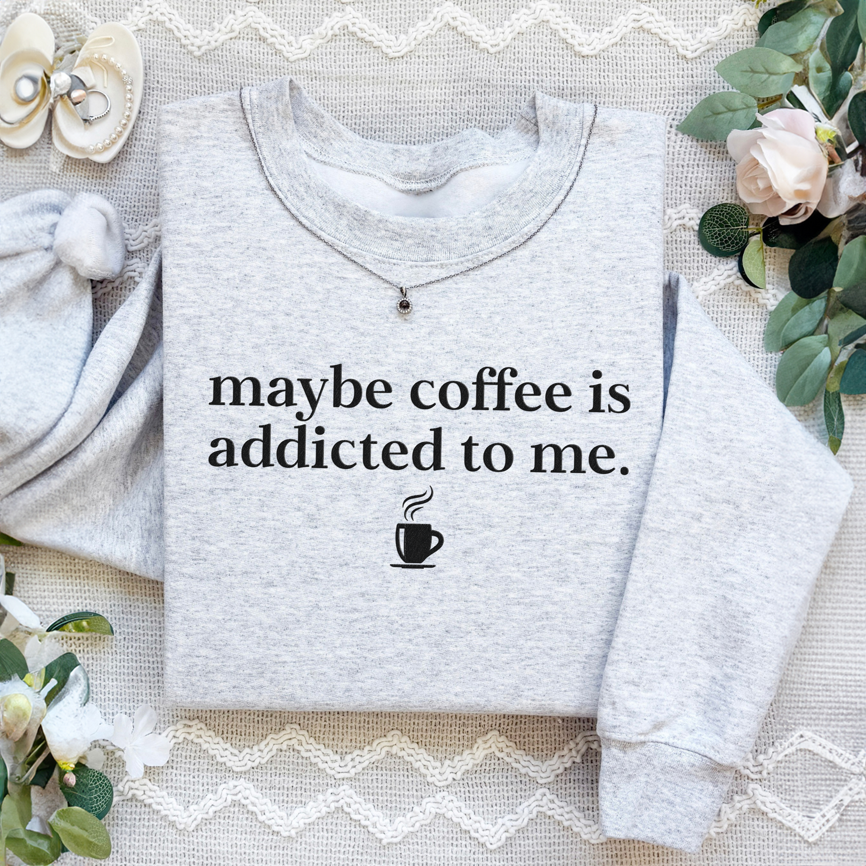Embroidered Coffee Is Addicted To Me Sweatshirt