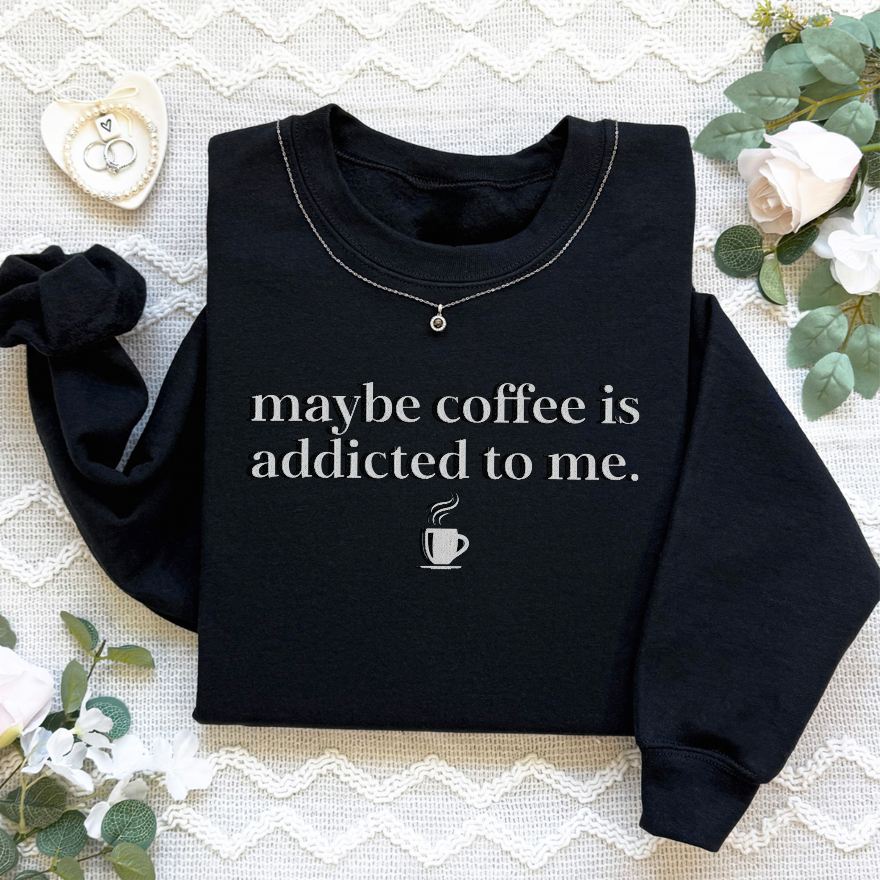 Embroidered Coffee Is Addicted To Me Sweatshirt